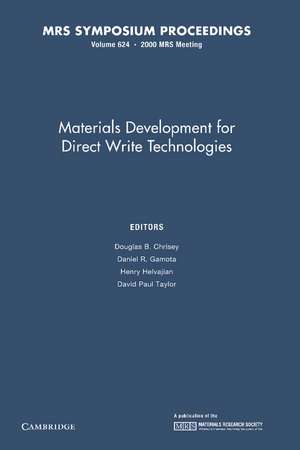 Materials Development for Direct Write Technologies: Volume 624 de Douglas B. Chrisey