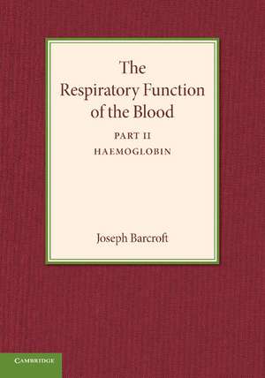 The Respiratory Function of the Blood, Part 2, Haemoglobin de Joseph Barcroft