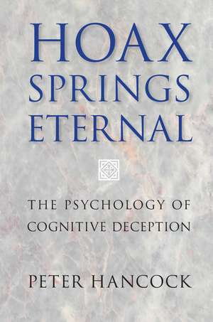 Hoax Springs Eternal: The Psychology of Cognitive Deception de Peter Hancock