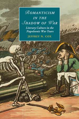 Romanticism in the Shadow of War: Literary Culture in the Napoleonic War Years de Jeffrey N. Cox