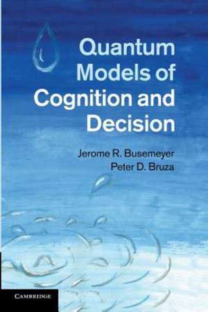 Quantum Models of Cognition and Decision de Jerome R. Busemeyer