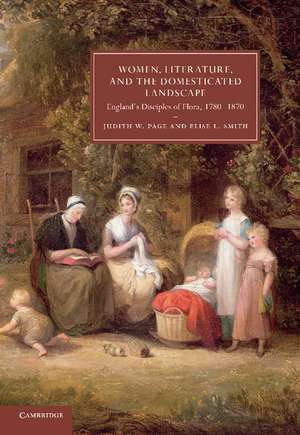 Women, Literature, and the Domesticated Landscape: England's Disciples of Flora, 1780–1870 de Judith W. Page