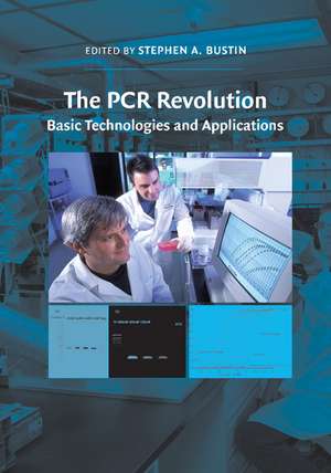 The PCR Revolution: Basic Technologies and Applications de Stephen A. Bustin PhD