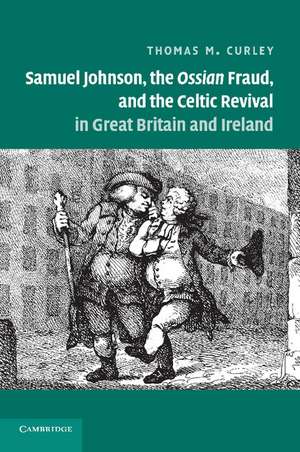 Samuel Johnson, the Ossian Fraud, and the Celtic Revival in Great Britain and Ireland de Thomas M. Curley