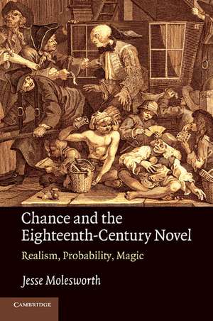 Chance and the Eighteenth-Century Novel: Realism, Probability, Magic de Jesse Molesworth