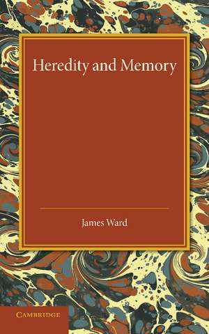 Heredity and Memory: The Henry Sidgwick Memorial Lecture, 1912 de James Ward