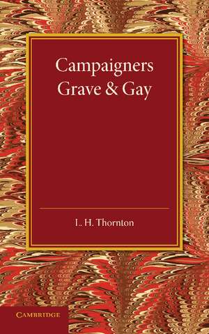 Campaigners Grave and Gay: Studies of Four Soldiers of the Eighteenth and Nineteenth Centuries de L. H. Thornton