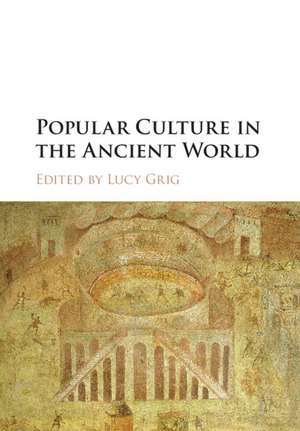 Popular Culture in the Ancient World de Lucy Grig