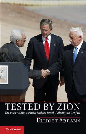 Tested by Zion: The Bush Administration and the Israeli-Palestinian Conflict de Elliott Abrams