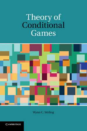 Theory of Conditional Games de Wynn C. Stirling