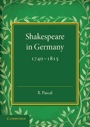 Shakespeare in Germany, 1740–1815 de R. Pascal