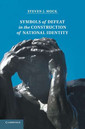 Symbols of Defeat in the Construction of National Identity de Steven Mock