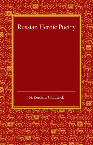 Russian Heroic Poetry de Nora Kershaw Chadwick