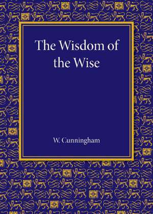 The Wisdom of the Wise: Three Lectures on Free Trade Imperialism de William Cunningham