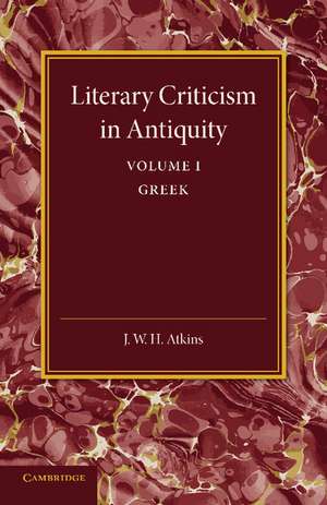 Literary Criticism in Antiquity: Volume 1, Greek: A Sketch of its Development de J. W. H. Atkins