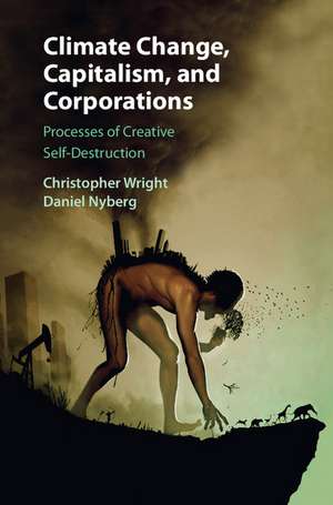 Climate Change, Capitalism, and Corporations: Processes of Creative Self-Destruction de Christopher Wright