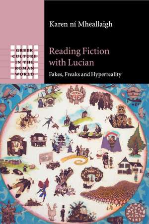 Reading Fiction with Lucian: Fakes, Freaks and Hyperreality de Karen ní Mheallaigh