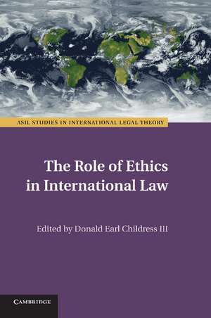 The Role of Ethics in International Law de Donald Earl Childress, III