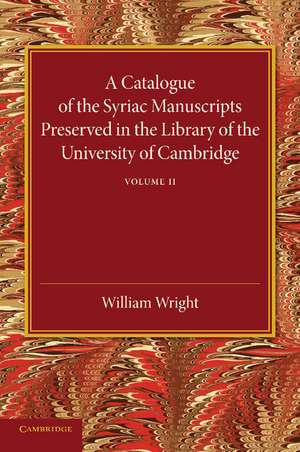 A Catalogue of the Syriac Manuscripts Preserved in the Library of the University of Cambridge: Volume 2 de William Wright