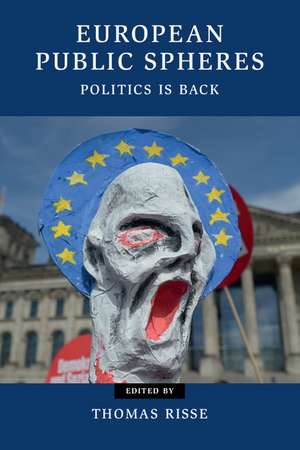 European Public Spheres: Politics Is Back de Thomas Risse