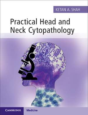 Practical Head and Neck Cytopathology with Online Static Resource de Ketan A. Shah