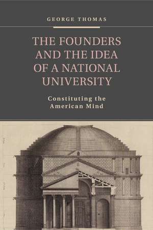 The Founders and the Idea of a National University: Constituting the American Mind de George Thomas