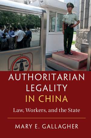 Authoritarian Legality in China: Law, Workers, and the State de Mary E. Gallagher