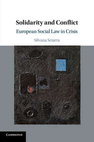 Solidarity and Conflict: European Social Law in Crisis de Silvana Sciarra