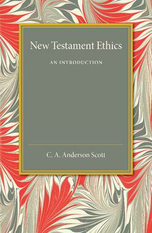 New Testament Ethics: An Introduction de C. A. Anderson Scott