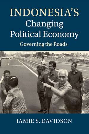 Indonesia's Changing Political Economy: Governing the Roads de Jamie S. Davidson