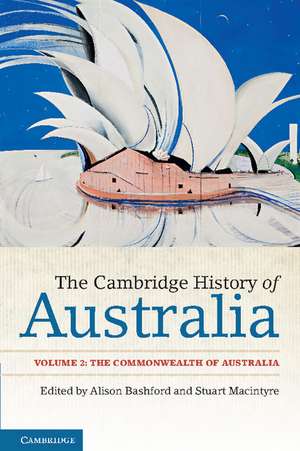 The Cambridge History of Australia: Volume 2, The Commonwealth of Australia de Alison Bashford