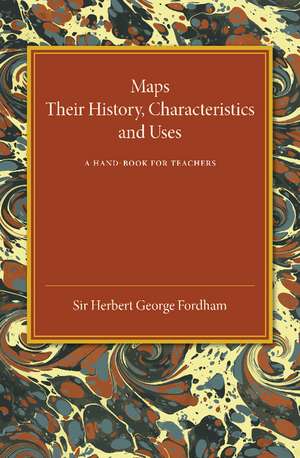 Maps: Their History, Characteristics and Uses: A Hand-book for Teachers de Herbert George Fordham