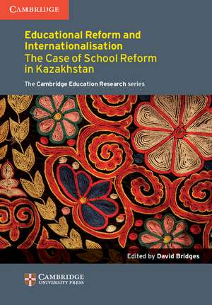 Education Reform and Internationalisation: The Case of School Reform in Kazakhstan de David Bridges