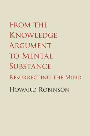 From the Knowledge Argument to Mental Substance: Resurrecting the Mind de Howard Robinson