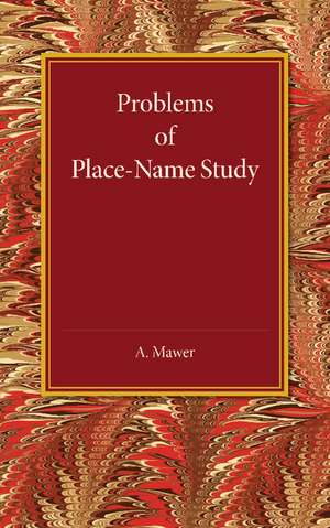 Problems of Place-Name Study: Being a Course of Three Lectures Delivered at King's College under the Auspices of the University of London de A. Mawer