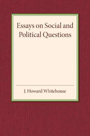 Essays on Social and Political Questions de John Howard Whitehouse