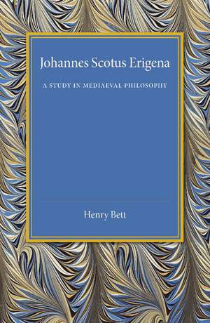 Johannes Scotus Erigena: A Study in Mediaeval Philosophy de Henry Bett