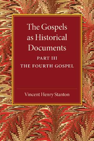 The Gospels as Historical Documents, Part 3, The Fourth Gospel de Vincent Henry Stanton