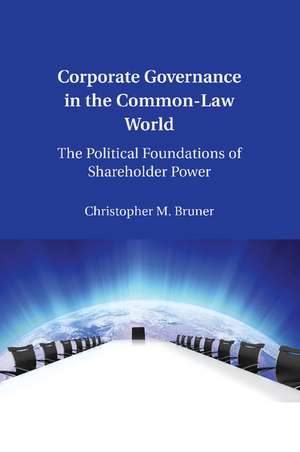 Corporate Governance in the Common-Law World: The Political Foundations of Shareholder Power de Christopher M. Bruner