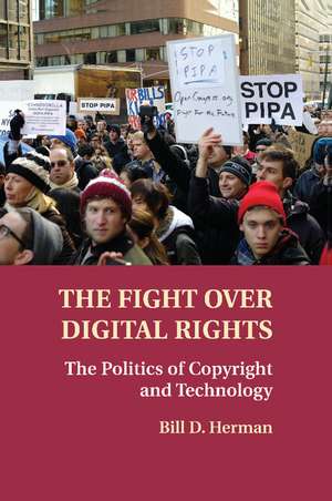 The Fight over Digital Rights: The Politics of Copyright and Technology de Bill D. Herman