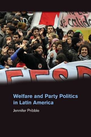 Welfare and Party Politics in Latin America de Jennifer Pribble