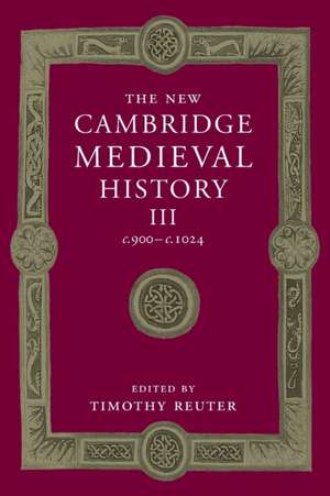 The New Cambridge Medieval History: Volume 3, c.900–c.1024 de Timothy Reuter