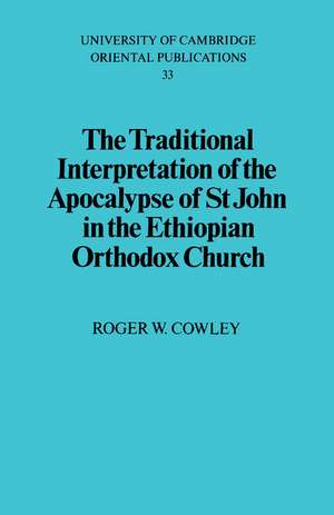 The Traditional Interpretation of the Apocalypse of St John in the Ethiopian Orthodox Church de Roger W. Cowley