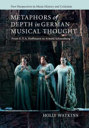 Metaphors of Depth in German Musical Thought: From E. T. A. Hoffmann to Arnold Schoenberg de Holly Watkins