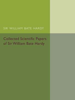 Collected Scientific Papers of Sir William Bate Hardy de Etic K. Rideal