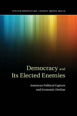 Democracy and its Elected Enemies: American Political Capture and Economic Decline de Steven Rosefielde