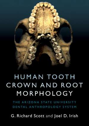 Human Tooth Crown and Root Morphology: The Arizona State University Dental Anthropology System de G. Richard Scott