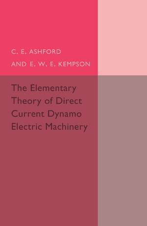 The Elementary Theory of Direct Current Dynamo Electric Machinery de C. E. Ashford