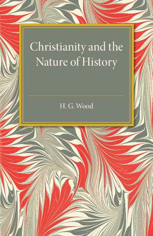 Christianity and the Nature of History de H. G. Wood