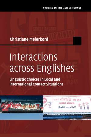 Interactions across Englishes: Linguistic Choices in Local and International Contact Situations de Christiane Meierkord